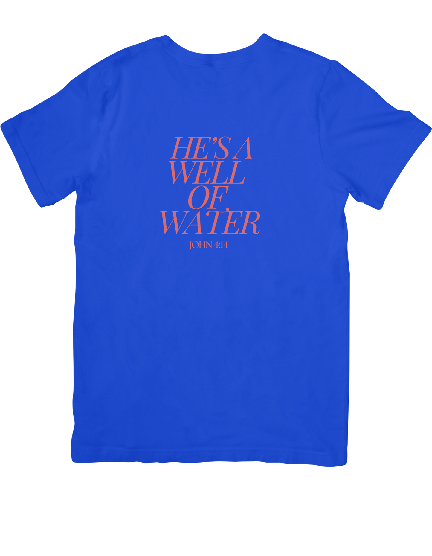 He's A Well Of Water (T-Shirt)