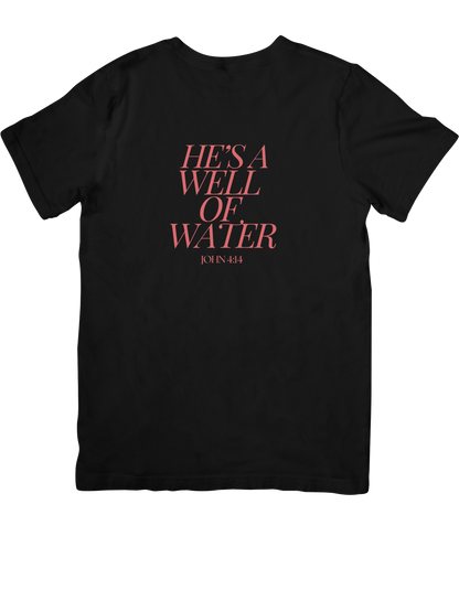 He's A Well Of Water (T-Shirt)