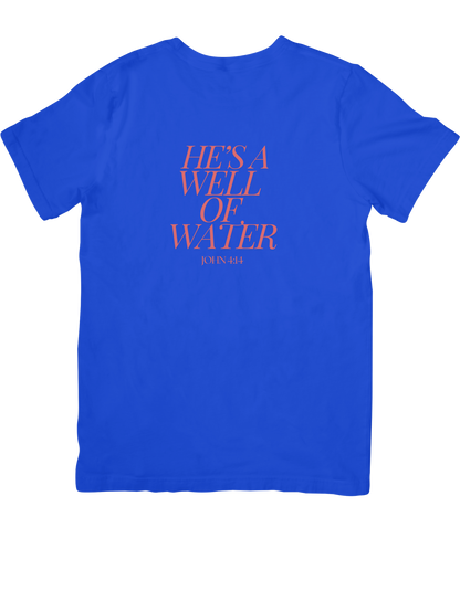 He's A Well Of Water (T-Shirt)